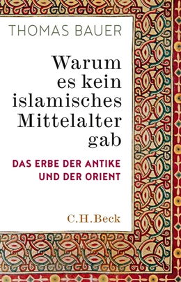 Abbildung von Bauer | Warum es kein islamisches Mittelalter gab | 1. Auflage | 2018 | beck-shop.de