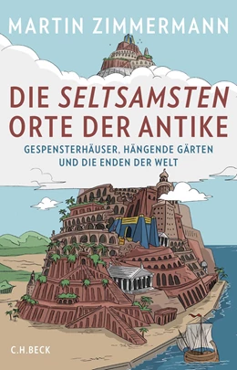 Abbildung von Zimmermann | Die seltsamsten Orte der Antike | 1. Auflage | 2018 | beck-shop.de