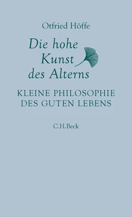 Abbildung von Höffe, Otfried | Die hohe Kunst des Alterns | 2. Auflage | 2018 | beck-shop.de