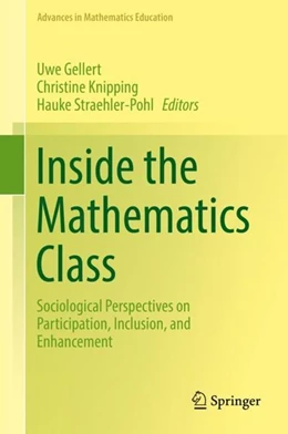 Abbildung von Gellert / Knipping | Inside the Mathematics Class | 1. Auflage | 2018 | beck-shop.de