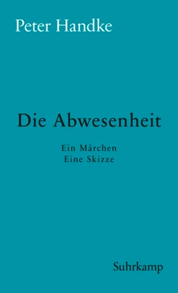 Abbildung von Handke | Die Abwesenheit | 1. Auflage | 2018 | beck-shop.de