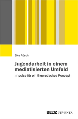 Abbildung von Rösch | Jugendarbeit in einem mediatisierten Umfeld | 1. Auflage | 2019 | beck-shop.de