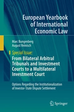 Abbildung von Bungenberg / Reinisch | From Bilateral Arbitral Tribunals and Investment Courts to a Multilateral Investment Court | 1. Auflage | 2018 | beck-shop.de