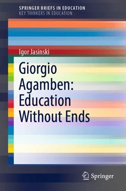 Abbildung von Jasinski | Giorgio Agamben: Education Without Ends | 1. Auflage | 2018 | beck-shop.de
