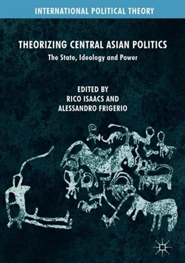 Abbildung von Isaacs / Frigerio | Theorizing Central Asian Politics | 1. Auflage | 2018 | beck-shop.de