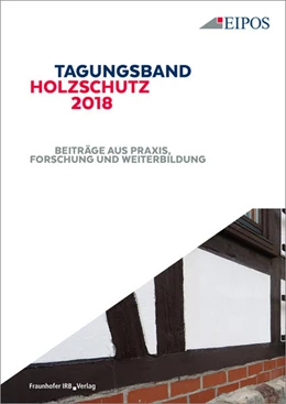 Abbildung von Tagungsband des EIPOS-Sachverständigentages Holzschutz 2018. | 1. Auflage | 2018 | beck-shop.de