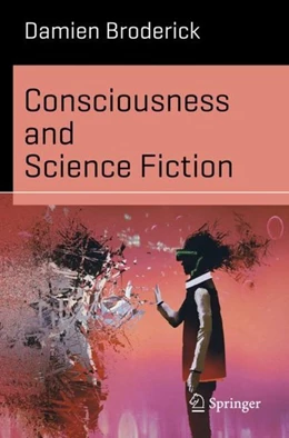 Abbildung von Broderick | Consciousness and Science Fiction | 1. Auflage | 2018 | beck-shop.de