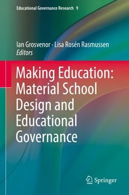 Abbildung von Grosvenor / Rosén Rasmussen | Making Education: Material School Design and Educational Governance | 1. Auflage | 2018 | beck-shop.de
