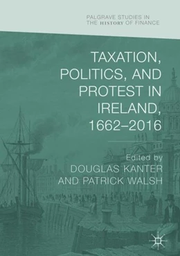 Abbildung von Kanter / Walsh | Taxation, Politics, and Protest in Ireland, 1662-2016 | 1. Auflage | 2019 | beck-shop.de