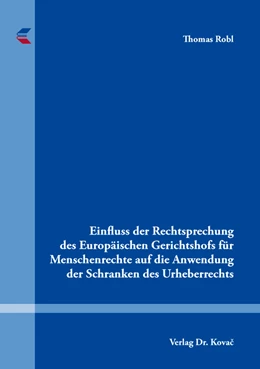 Abbildung von Robl | Einfluss der Rechtsprechung des Europäischen Gerichtshofs für Menschenrechte auf die Anwendung der Schranken des Urheberrechts | 1. Auflage | 2019 | 152 | beck-shop.de