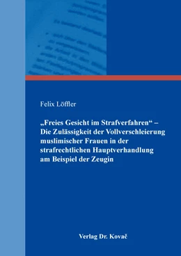 Abbildung von Löffler | „Freies Gesicht im Strafverfahren“ – Die Zulässigkeit der Vollverschleierung muslimischer Frauen in der strafrechtlichen Hauptverhandlung am Beispiel der Zeugin | 1. Auflage | 2019 | 24 | beck-shop.de