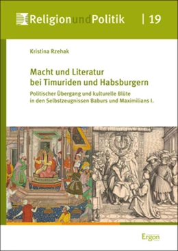 Abbildung von Rzehak | Macht und Literatur bei Timuriden und Habsburgern | 1. Auflage | 2019 | 19 | beck-shop.de