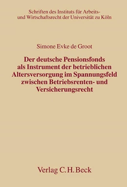 Abbildung von de Groot | Der deutsche Pensionsfonds als Instrument der betrieblichen Altersversorgung im Spannungsfeld zwischen Betriebsrenten- und Versicherungsrecht | 1. Auflage | 2010 | Band 110 | beck-shop.de