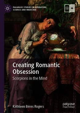 Abbildung von Béres Rogers | Creating Romantic Obsession | 1. Auflage | 2019 | beck-shop.de