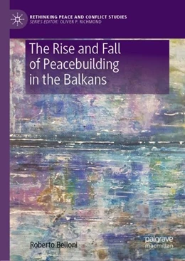 Abbildung von Belloni | The Rise and Fall of Peacebuilding in the Balkans | 1. Auflage | 2019 | beck-shop.de