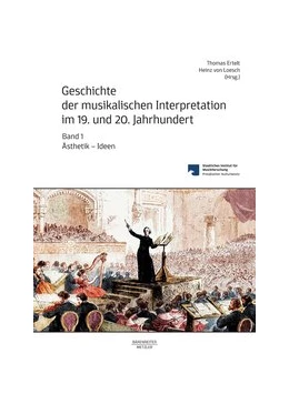Abbildung von Ertelt / Loesch | Geschichte der musikalischen Interpretation im 19. und 20. Jahrhundert, Band 1: Ästhetik - Ideen | 1. Auflage | 2019 | beck-shop.de