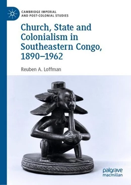 Abbildung von Loffman | Church, State and Colonialism in Southeastern Congo, 1890-1962 | 1. Auflage | 2019 | beck-shop.de