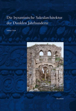 Abbildung von Feist | Die byzantinische Sakralarchitektur der Dunklen Jahrhunderte | 1. Auflage | 2019 | beck-shop.de