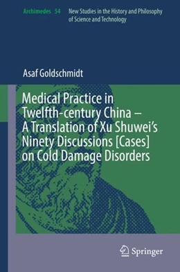Abbildung von Goldschmidt | Medical Practice in Twelfth-century China - A Translation of Xu Shuwei's Ninety Discussions [Cases] on Cold Damage Disorders | 1. Auflage | 2019 | beck-shop.de
