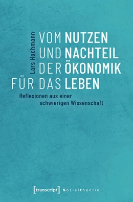 Abbildung von Hochmann | Vom Nutzen und Nachteil der Ökonomik für das Leben | 1. Auflage | 2018 | beck-shop.de