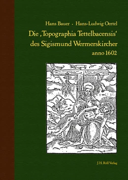 Abbildung von Bauer / Oertel | Die ,Topographia Tettelbacensis‘ des Sigismund Wermerskircher anno 1602 | 1. Auflage | 2019 | beck-shop.de