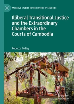 Abbildung von Gidley | Illiberal Transitional Justice and the Extraordinary Chambers in the Courts of Cambodia | 1. Auflage | 2019 | beck-shop.de