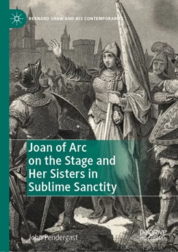 Abbildung von Pendergast | Joan of Arc on the Stage and Her Sisters in Sublime Sanctity | 1. Auflage | 2019 | beck-shop.de