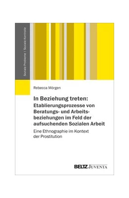 Abbildung von Mörgen | In Beziehung treten: Etablierungsprozesse von Beratungs- und Arbeitsbeziehungen im Feld der aufsuchenden Sozialen Arbeit | 1. Auflage | 2020 | beck-shop.de