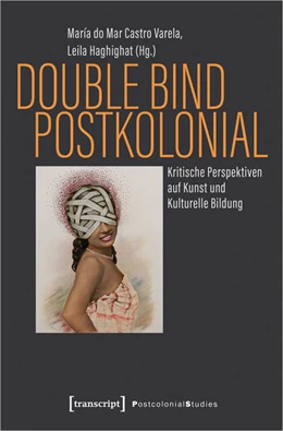 Abbildung von Castro Varela / Haghighat | Double Bind postkolonial | 1. Auflage | 2023 | 38 | beck-shop.de