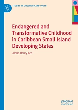 Abbildung von Henry-Lee | Endangered and Transformative Childhood in Caribbean Small Island Developing States | 1. Auflage | 2019 | beck-shop.de