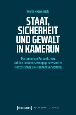 Abbildung von Ketzmerick | Staat, Sicherheit und Gewalt in Kamerun | 1. Auflage | 2019 | beck-shop.de