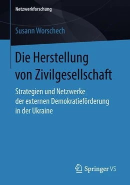 Abbildung von Worschech | Die Herstellung von Zivilgesellschaft | 1. Auflage | 2018 | beck-shop.de