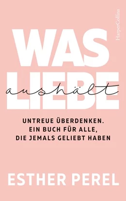 Abbildung von Perel | Was Liebe aushält - Untreue überdenken. Ein Buch für alle, die jemals geliebt haben | 1. Auflage | 2020 | beck-shop.de