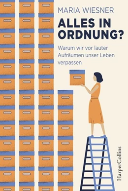 Abbildung von Wiesner | Alles in Ordnung? - Warum wir vor lauter Aufräumen unser Leben verpassen | 1. Auflage | 2021 | beck-shop.de