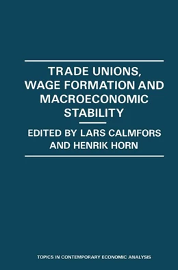 Abbildung von Calmfors / Horn | Trade Unions, Wage Formation and Macroeconomic Stability | 1. Auflage | 2016 | beck-shop.de