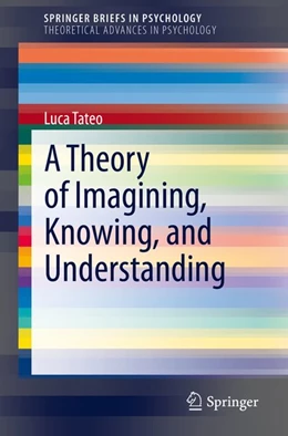 Abbildung von Tateo | A Theory of Imagining, Knowing, and Understanding | 1. Auflage | 2020 | beck-shop.de