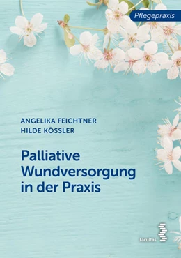 Abbildung von Feichtner / Kössler | Palliative Wundversorgung in der Praxis | 1. Auflage | 2020 | beck-shop.de
