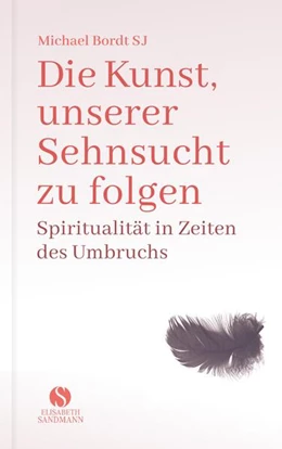 Abbildung von Bordt | Die Kunst, unserer Sehnsucht zu folgen | 1. Auflage | 2020 | beck-shop.de