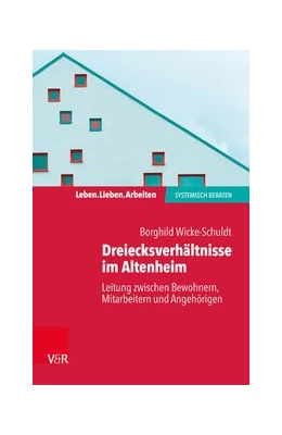 Abbildung von Wicke-Schuldt | Dreiecksverhältnisse im Altenheim – Leitung zwischen Bewohnern, Mitarbeitern und Angehörigen | 1. Auflage | 2020 | beck-shop.de