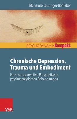 Abbildung von Leuzinger-Bohleber | Chronische Depression, Trauma und Embodiment | 1. Auflage | 2017 | beck-shop.de