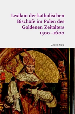 Abbildung von Ziaja | Lexikon der katholischen Bischöfe im Polen des Goldenen Zeitalters 1500–1600 | 1. Auflage | 2020 | beck-shop.de