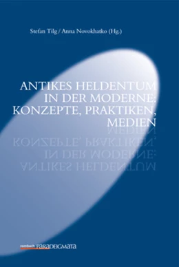 Abbildung von Tilg / Novokhatko | Antikes Heldentum in der Moderne: Konzepte, Praktiken | 1. Auflage | 2019 | beck-shop.de