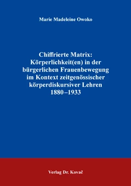 Abbildung von Owoko | Chiffrierte Matrix: Körperlichkeit(en) in der bürgerlichen Frauenbewegung im Kontext zeitgenössischer körperdiskursiver Lehren 1880–1933 | 1. Auflage | 2020 | 34 | beck-shop.de