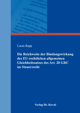 Abbildung von Rapp | Die Reichweite der Bindungswirkung des EU-rechtlichen allgemeinen Gleichheitssatzes des Art. 20 GRC im Steuerrecht | 1. Auflage | 2020 | 162 | beck-shop.de