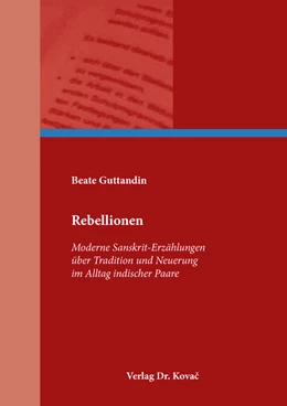 Abbildung von Guttandin | Rebellionen – Moderne Sanskrit-Erzählungen über Tradition und Neuerung im Alltag indischer Paare | 1. Auflage | 2020 | 22 | beck-shop.de
