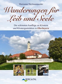 Abbildung von Heilmannseder | Wanderungen für Leib und Seele. Die schönsten Ausflüge zu Klöstern und Klostergaststätten in Oberbayern | 3. Auflage | 2025 | beck-shop.de