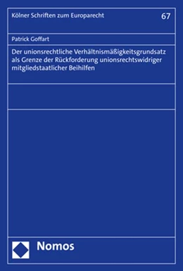Abbildung von Goffart | Der unionsrechtliche Verhältnismäßigkeitsgrundsatz als Grenze der Rückforderung unionsrechtswidriger mitgliedstaatlicher Beihilfen | 1. Auflage | 2021 | 67 | beck-shop.de