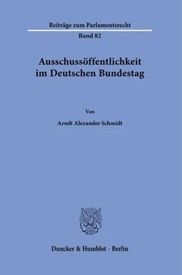 Abbildung von Schmidt | Ausschussöffentlichkeit im Deutschen Bundestag. | 1. Auflage | 2021 | beck-shop.de