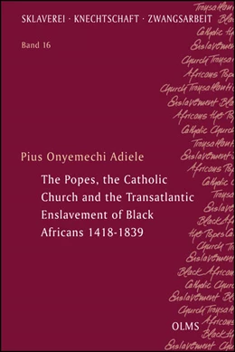 Abbildung von Adiele | The Popes, the Catholic Church and the Transatlantic Enslavement of Black Africans 1418-1839 | 1. Auflage | 2021 | beck-shop.de