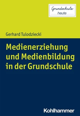 Abbildung von Tulodziecki | Medienerziehung und Medienbildung in der Grundschule | 1. Auflage | 2021 | beck-shop.de